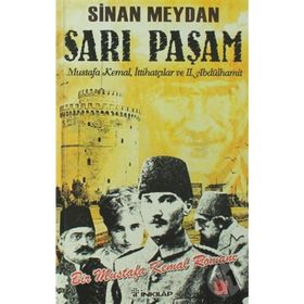 SARI PAŞAM MUSTAFA KEMAL, İTTİHATÇILAR VE 2. ABDÜLHAMİT - SINAN MEYDAN