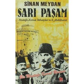 SARI PAŞAM MUSTAFA KEMAL, İTTİHATÇILAR VE 2. ABDÜLHAMİT - SINAN MEYDAN