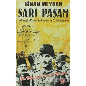 SARI PAŞAM MUSTAFA KEMAL, İTTİHATÇILAR VE 2. ABDÜLHAMİT - SINAN MEYDAN