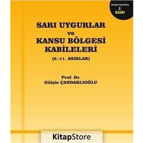 Sarı Uygurlar ve Kansu Bölgesi Kabileleri - Gülçin Çandarlıoğlu