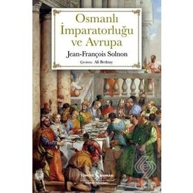 SARIK VE İSTANBULIN OSMANLI İMPARATORLUĞU ILE AVRUPA: XIV-XX. YÜZYILLARDA ÇATIŞMA VE KARŞILIKLI HAYRANLIK - JEAN-FRANÇOIS SOLNON