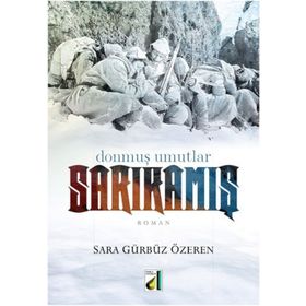 SARIKAMIŞ DONMUŞ UMUTLAR - SARA GÜRBÜZ ÖZEREN