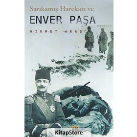 Sarıkamış Harekatı ve Enver Paşa - Hikmet Aras