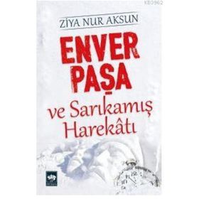 Sarıkamış Harekatı ve Enver Paşa - Hikmet Aras