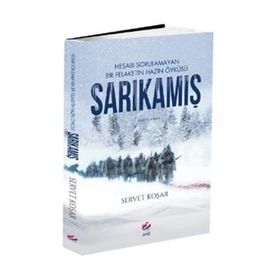 Sarıkamış - Hesabı Sorulamayan Bir Felaketin Hazin Öyküsü - Servet Koşar