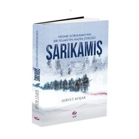 Sarıkamış - Hesabı Sorulamayan Bir Felaketin Hazin Öyküsü - Servet Koşar