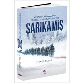 Sarıkamış - Hesabı Sorulamayan Bir Felaketin Hazin Öyküsü - Servet Koşar