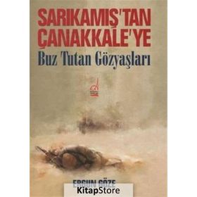 Sarıkamış'tan Çanakkale'ye Buz Tutan Göz Yaşları - Ergun Göze