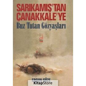 Sarıkamış'tan Çanakkale'ye Buz Tutan Göz Yaşları - Ergun Göze