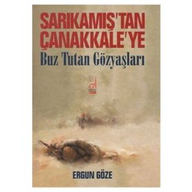 Sarıkamış'tan Çanakkale'ye Buz Tutan Göz Yaşları - Ergun Göze