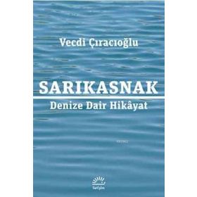 Sarıkasnak Denize Dair Hikayat - Vecdi Çıracıoğlu