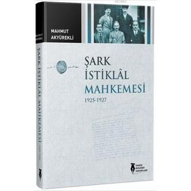 Şark İstiklal Mahkemesi - Mahmut Akyürekli
