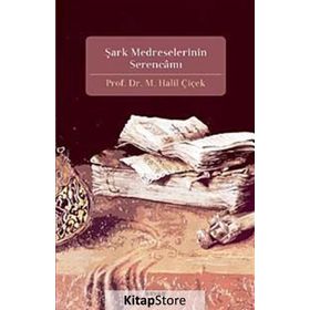 ŞARK MEDRESELERININ SERENCAMI - M. HALIL ÇİÇEK