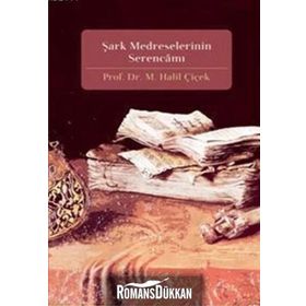 ŞARK MEDRESELERININ SERENCAMI - M. HALIL ÇİÇEK