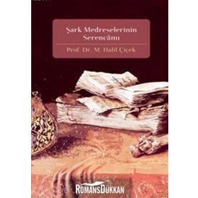 ŞARK MEDRESELERININ SERENCAMI - M. HALIL ÇİÇEK