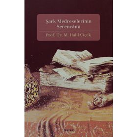 ŞARK MEDRESELERININ SERENCAMI - M. HALIL ÇİÇEK