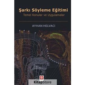 ŞARKI SÖYLEME EĞİTİMİ TEMEL KONULAR VE UYGULAMALAR - AYHAN HELVACI