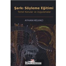 ŞARKI SÖYLEME EĞİTİMİ TEMEL KONULAR VE UYGULAMALAR - AYHAN HELVACI