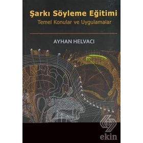 ŞARKI SÖYLEME EĞİTİMİ TEMEL KONULAR VE UYGULAMALAR - AYHAN HELVACI