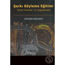 ŞARKI SÖYLEME EĞİTİMİ TEMEL KONULAR VE UYGULAMALAR - AYHAN HELVACI