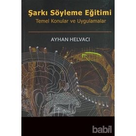 ŞARKI SÖYLEME EĞİTİMİ TEMEL KONULAR VE UYGULAMALAR - AYHAN HELVACI
