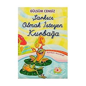 Şarkıcı Olmak İsteyen Kurbağa - Gülsüm Cengiz