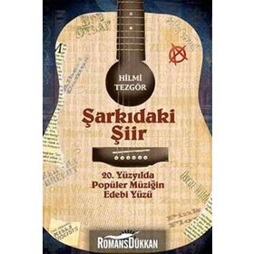 ŞARKIDAKİ ŞİİR 20. YÜZYILDA POPÜLER MÜZİĞİN EDEBI YÜZÜ - HILMI TEZGÖR