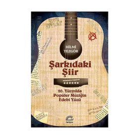 ŞARKIDAKİ ŞİİR 20. YÜZYILDA POPÜLER MÜZİĞİN EDEBI YÜZÜ - HILMI TEZGÖR