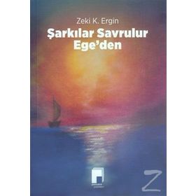 Şarkılar Savrulur Ege’den - Zeki K. Ergin