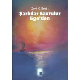 Şarkılar Savrulur Ege’den - Zeki K. Ergin