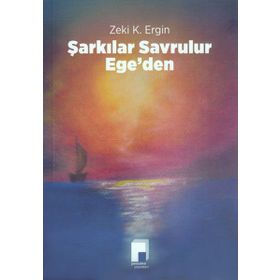 Şarkılar Savrulur Ege’den - Zeki K. Ergin