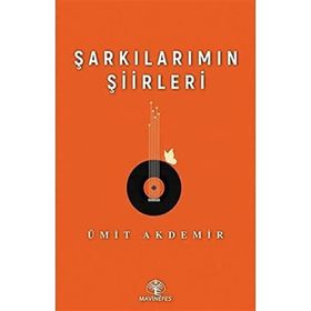 Şarkılarımın Şiirleri - Ümit Akdemir