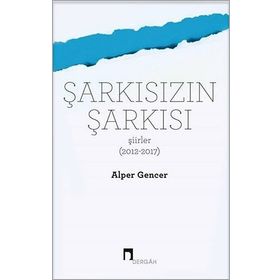 Şarkısızın Şarkısı (Şiirler 2012-2017) - Alper Gencer