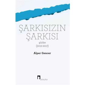 Şarkısızın Şarkısı (Şiirler 2012-2017) - Alper Gencer