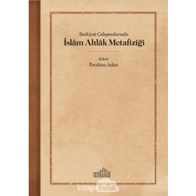 Şarkiyat Çalışmalarında İslam Ahlak Metafiziği - Endülüs Yayınları