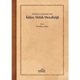 Şarkiyat Çalışmalarında İslam Ahlak Metafiziği - Endülüs Yayınları
