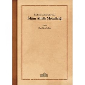 Şarkiyat Çalışmalarında İslam Ahlak Metafiziği - Endülüs Yayınları