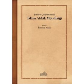 Şarkiyat Çalışmalarında İslam Ahlak Metafiziği - Endülüs Yayınları