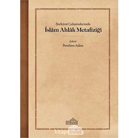Şarkiyat Çalışmalarında İslam Ahlak Metafiziği - Endülüs Yayınları