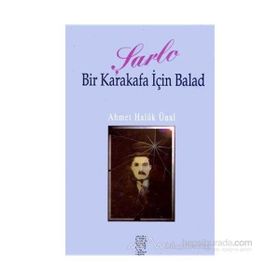 ŞARLO BIR KARAKAFA İÇİN BALAD - AHMET HALUK ÜNAL