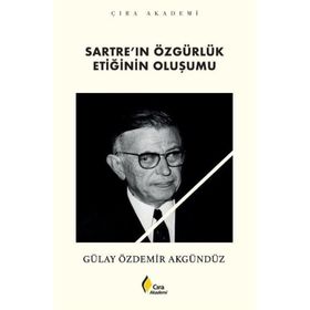 Sartre'ın Özgürlük Etiğinin Oluşumu Gülay Özdemir Akgündüz