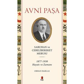 Saruhan ve Cebelibereket Mebusu 1877-1930 Hayatı ve Zamanı - Orhan Barlas