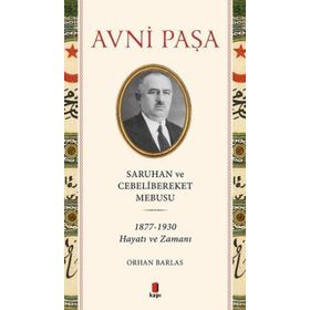 Saruhan ve Cebelibereket Mebusu 1877-1930 Hayatı ve Zamanı - Orhan Barlas