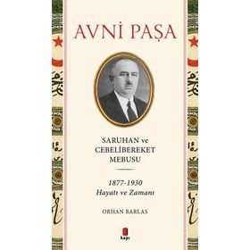 Saruhan ve Cebelibereket Mebusu 1877-1930 Hayatı ve Zamanı - Orhan Barlas