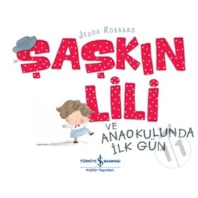 Şaşkın Lili ve Anaokulunda İlk Gün - Jedda Robaard