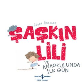 Şaşkın Lili ve Anaokulunda İlk Gün - Jedda Robaard