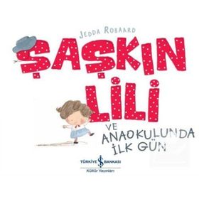 Şaşkın Lili ve Anaokulunda İlk Gün - Jedda Robaard