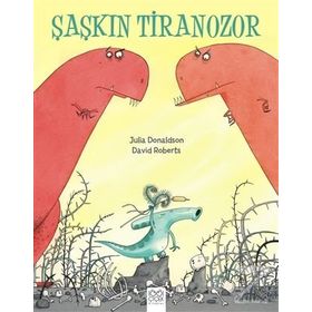 Şaşkın Tiranozor - Julia Donaldson David Roberts