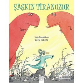 Şaşkın Tiranozor - Julia Donaldson David Roberts