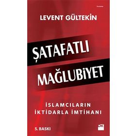 Şatafatlı Mağlubiyet İslamcıların İktidarla İmtihanı - Levent Gültekin